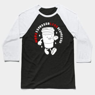 More Espresso Less Depresso Baseball T-Shirt